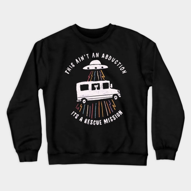 This ain't an abduction its a rescue mission Crewneck Sweatshirt by BOO